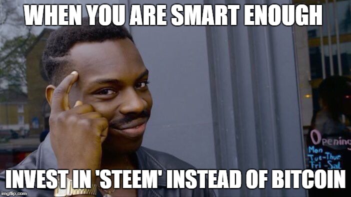 Roll Safe Think About It | WHEN YOU ARE SMART ENOUGH; INVEST IN 'STEEM' INSTEAD OF BITCOIN | image tagged in memes,roll safe think about it | made w/ Imgflip meme maker