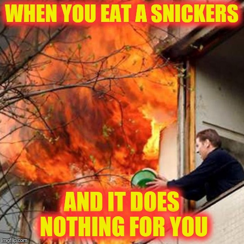 WHEN YOU EAT A SNICKERS AND IT DOES NOTHING FOR YOU | made w/ Imgflip meme maker
