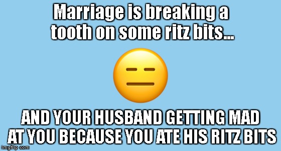 Stealing hearts and snacks | Marriage is breaking a tooth on some ritz bits... AND YOUR HUSBAND GETTING MAD AT YOU BECAUSE YOU ATE HIS RITZ BITS | image tagged in ritz,sorry,relationship goals | made w/ Imgflip meme maker