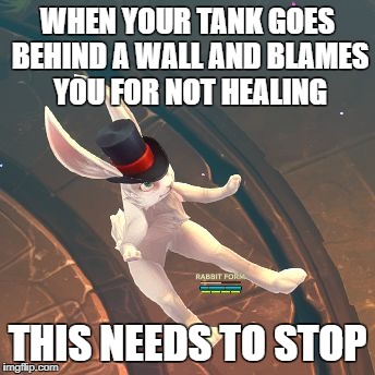 Game world problems | WHEN YOUR TANK GOES BEHIND A WALL AND BLAMES YOU FOR NOT HEALING; THIS NEEDS TO STOP | image tagged in this needs to stop,games,battlerite,bunny | made w/ Imgflip meme maker