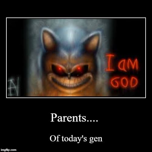 Parent's of our day and age | image tagged in funny,demotivationals,sonicexe,sonic | made w/ Imgflip demotivational maker