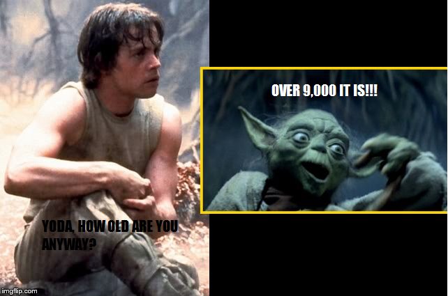 Over 9000 it is!!! | image tagged in yoda,vegeta over 9000 | made w/ Imgflip meme maker