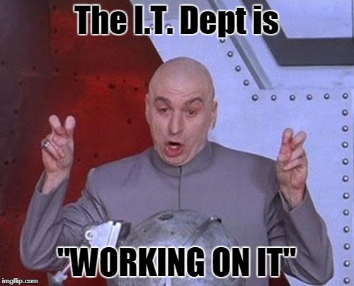 Dr Evil Laser | The I.T. Dept is; "WORKING ON IT" | image tagged in dr evil,printer,copier,it dept,broken,work | made w/ Imgflip meme maker