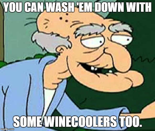 YOU CAN WASH 'EM DOWN WITH SOME WINECOOLERS TOO. | made w/ Imgflip meme maker