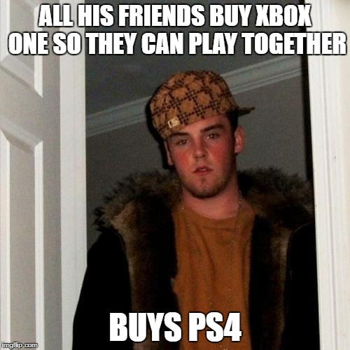 Scumbag Steve Meme | ALL HIS FRIENDS BUY XBOX ONE SO THEY CAN PLAY TOGETHER; BUYS PS4 | image tagged in memes,scumbag steve | made w/ Imgflip meme maker