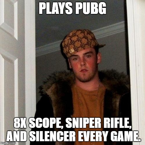 Scumbag Steve Meme | PLAYS PUBG; 8X SCOPE, SNIPER RIFLE, AND SILENCER EVERY GAME. | image tagged in memes,scumbag steve | made w/ Imgflip meme maker