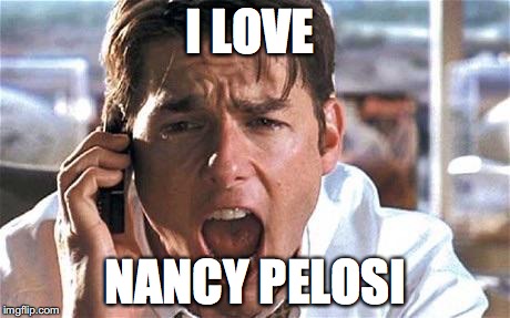 Tom cruise | I LOVE; NANCY PELOSI | image tagged in tom cruise | made w/ Imgflip meme maker