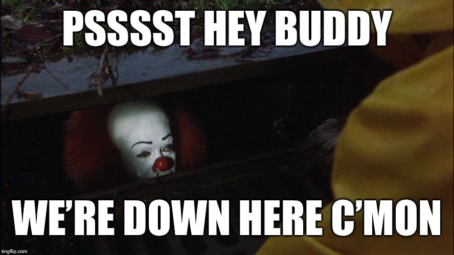 PSSSST HEY BUDDY WE’RE DOWN HERE C’MON | made w/ Imgflip meme maker