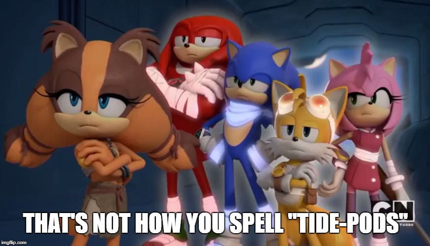 Team Sonic is not Impressed - Sonic Boom | THAT'S NOT HOW YOU SPELL "TIDE-PODS" | image tagged in team sonic is not impressed - sonic boom | made w/ Imgflip meme maker