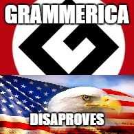 Grammerican | GRAMMERICA DISAPROVES | image tagged in grammerican | made w/ Imgflip meme maker