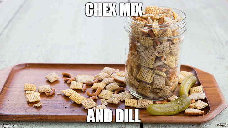 Snack time, baby. | CHEX MIX; AND DILL | image tagged in rhymes with,netflix and chill | made w/ Imgflip meme maker