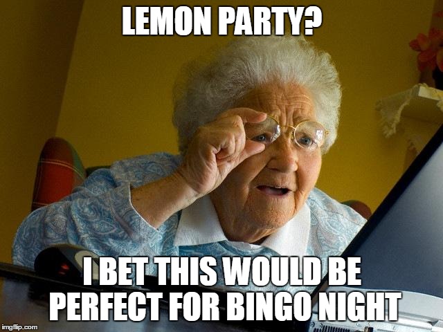 Grandma Finds The Internet | LEMON PARTY? I BET THIS WOULD BE PERFECT FOR BINGO NIGHT | image tagged in memes,grandma finds the internet | made w/ Imgflip meme maker
