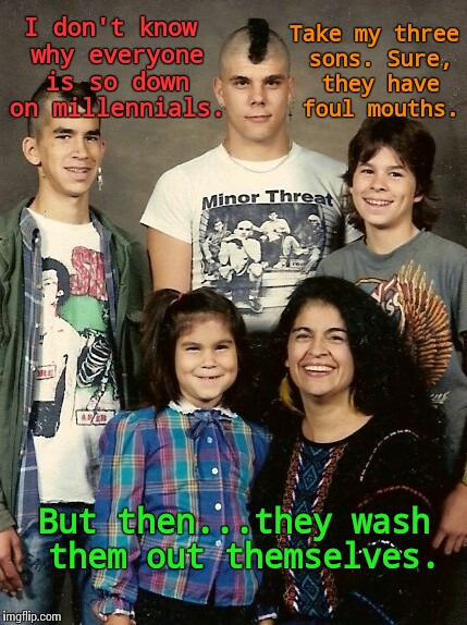 Millennial Mouthwash | Take my three sons. Sure, they have foul mouths. I don't know why everyone is so down on millennials. But then...they wash them out themselves. | image tagged in millennial babies,millennials,funny memes,my memes are dopest | made w/ Imgflip meme maker