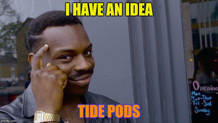 Roll Safe Think About It | I HAVE AN IDEA; TIDE PODS | image tagged in memes,roll safe think about it | made w/ Imgflip meme maker