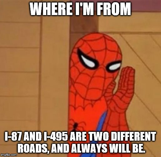 Spider-Man Whisper about Metro-New York Interstates | WHERE I'M FROM; I-87 AND I-495 ARE TWO DIFFERENT ROADS, AND ALWAYS WILL BE. | image tagged in spider-man whisper,i-87,i-495 | made w/ Imgflip meme maker
