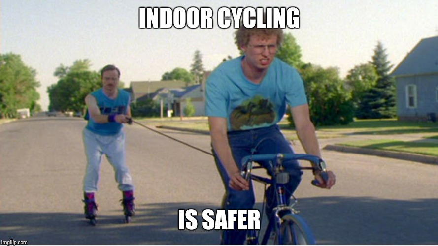 Indoor cycling  | INDOOR CYCLING; IS SAFER | image tagged in cycling,indoor cycling,spin class,exercise,fitness,napoleon dynamite | made w/ Imgflip meme maker