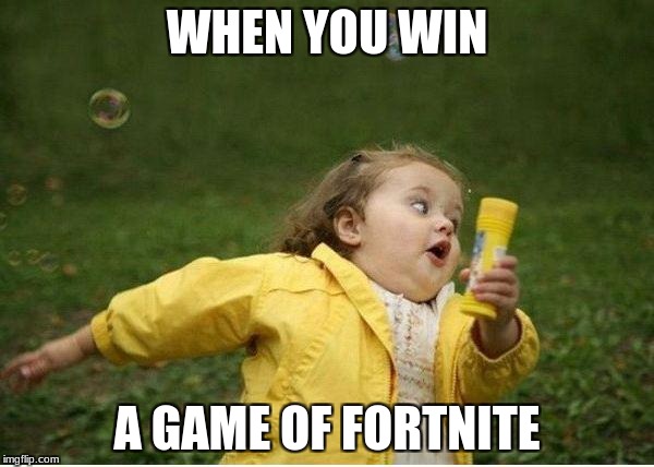 Chubby Bubbles Girl Meme | WHEN YOU WIN; A GAME OF FORTNITE | image tagged in memes,chubby bubbles girl | made w/ Imgflip meme maker