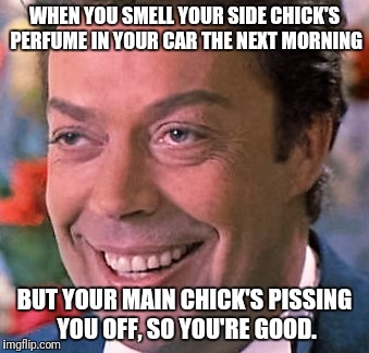WHEN YOU SMELL YOUR SIDE CHICK'S PERFUME IN YOUR CAR THE NEXT MORNING; BUT YOUR MAIN CHICK'S PISSING YOU OFF, SO YOU'RE GOOD. | image tagged in memes,evil smile | made w/ Imgflip meme maker
