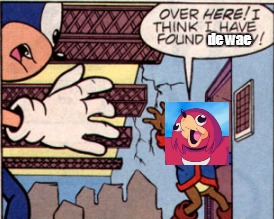 Even this meme is affecting the Archie Sonic Comics! | de wae | image tagged in ugandan knuckles,funny meme,sonic the hedgehog,do you know da wae,funny,knuckles | made w/ Imgflip meme maker