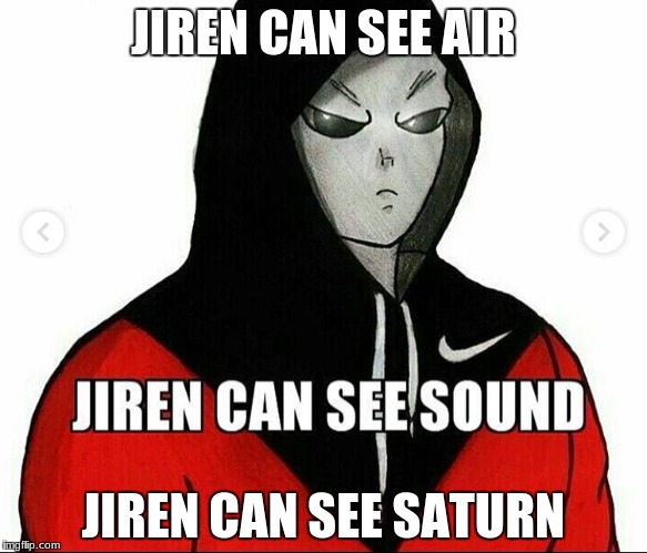 , | JIREN CAN SEE AIR; JIREN CAN SEE SATURN | image tagged in jiren | made w/ Imgflip meme maker
