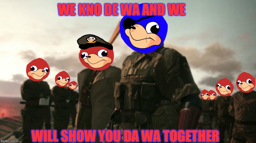 Uganda knuckles metal gear solid v | WE KNO DE WA AND WE; WILL SHOW YOU DA WA TOGETHER | image tagged in uganda knuckles metal gear solid v | made w/ Imgflip meme maker