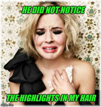 HE DID NOT NOTICE THE HIGHLIGHTS IN MY HAIR | made w/ Imgflip meme maker