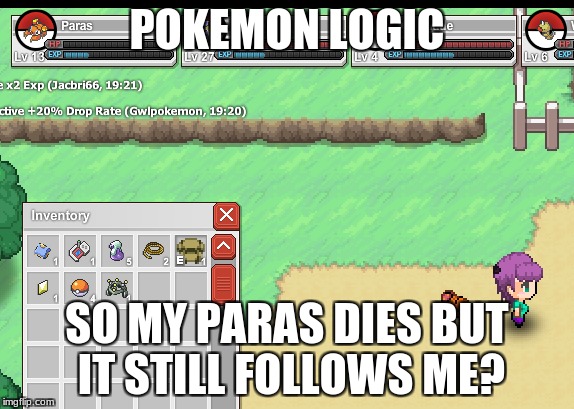 best pokemon logic ever | POKEMON LOGIC; SO MY PARAS DIES BUT IT STILL FOLLOWS ME? | image tagged in pokemon logic | made w/ Imgflip meme maker