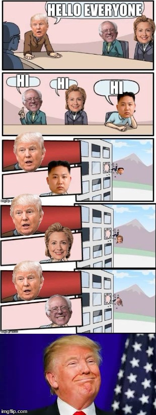 Presidential boardroom meeting suggestion UPDATED | image tagged in donald trump,hillary clinton,bernie sanders,boardroom meeting suggestion,happy trump | made w/ Imgflip meme maker