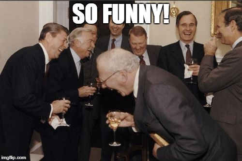 Laughing Men In Suits Meme | SO FUNNY! | image tagged in memes,laughing men in suits | made w/ Imgflip meme maker