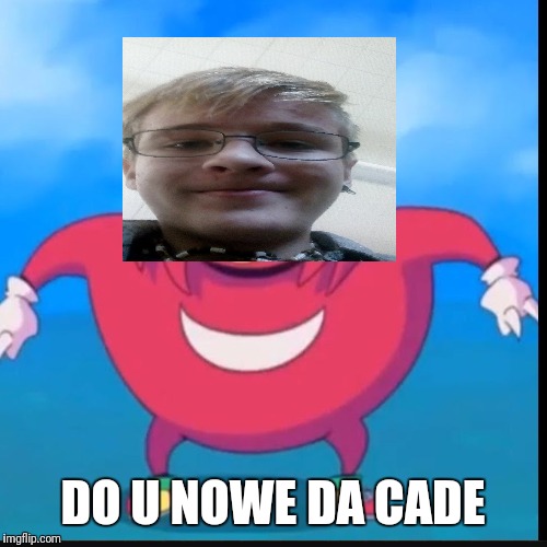 Do you know the way? | DO U NOWE DA CADE | image tagged in do you know the way | made w/ Imgflip meme maker