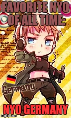 Yes, she is my favorite. She acts a lot like me. | FAVORITE NYO OF ALL TIME:; NYO GERMANY | image tagged in memes,nyo hetalia,hetalia,germany,anime | made w/ Imgflip meme maker