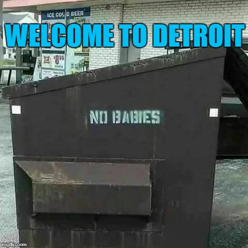 Worse than Detroit | WELCOME TO DETROIT | image tagged in must be detroit,detroit | made w/ Imgflip meme maker