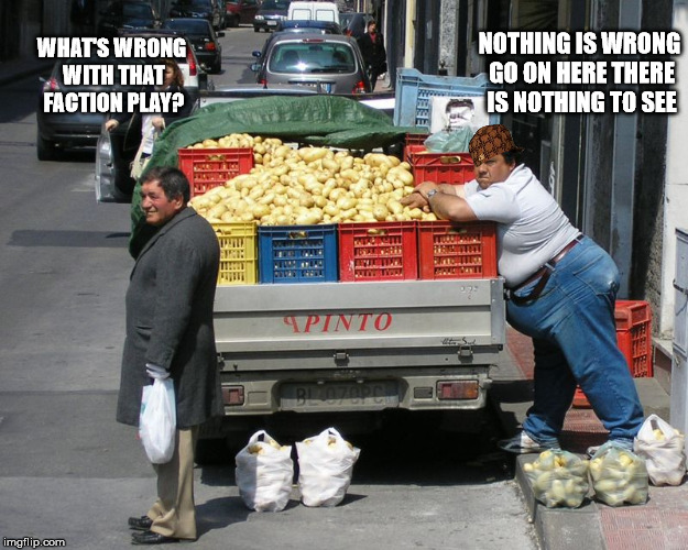 NOTHING IS WRONG GO ON HERE THERE IS NOTHING TO SEE; WHAT'S WRONG WITH THAT FACTION PLAY? | image tagged in potatoes | made w/ Imgflip meme maker