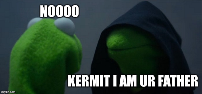 Evil Kermit Meme | NOOOO; KERMIT I AM UR FATHER | image tagged in memes,evil kermit | made w/ Imgflip meme maker