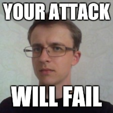 YOUR ATTACK; WILL FAIL | made w/ Imgflip meme maker