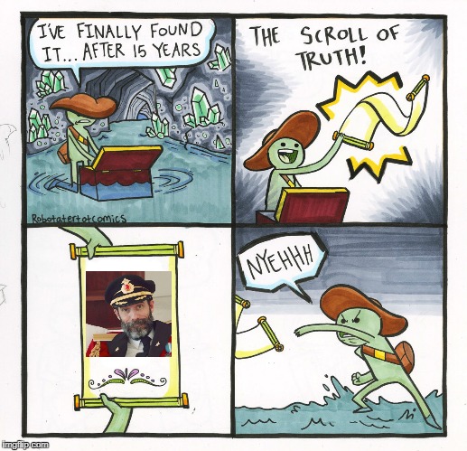 The Scroll Of Truth | image tagged in memes,the scroll of truth,captain obvious | made w/ Imgflip meme maker