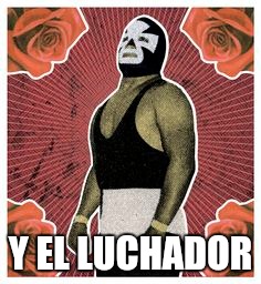 Y EL LUCHADOR | made w/ Imgflip meme maker