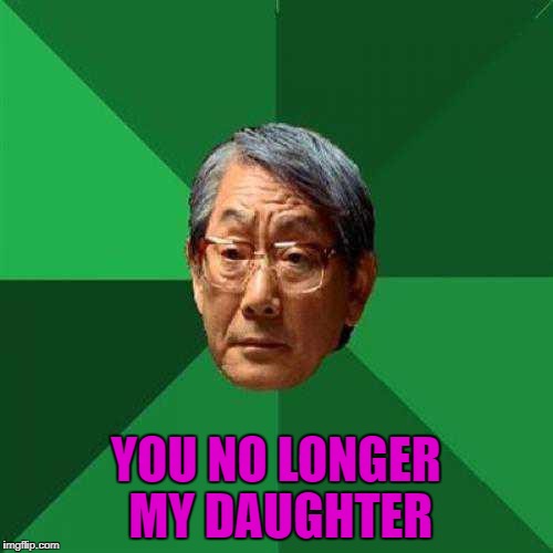 YOU NO LONGER MY DAUGHTER | made w/ Imgflip meme maker