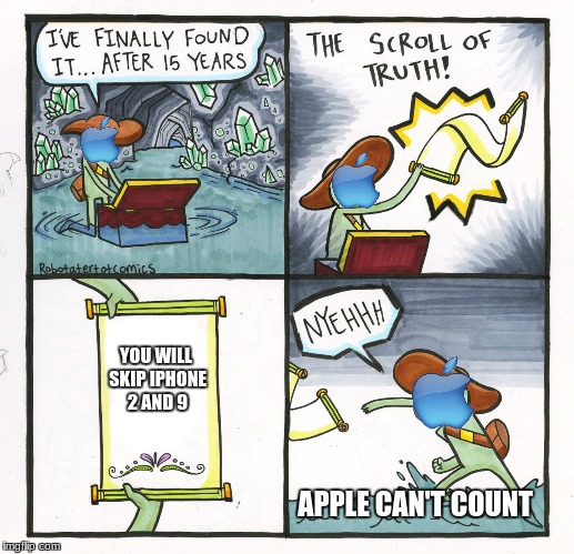 Apple Can't Count | YOU WILL SKIP IPHONE 2 AND 9; APPLE CAN'T COUNT | image tagged in memes,the scroll of truth,apple,iphone | made w/ Imgflip meme maker