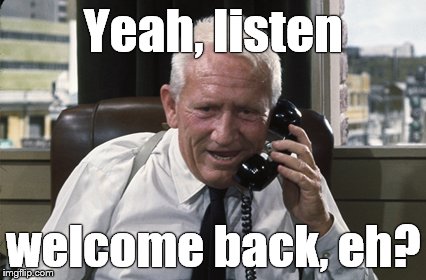 Tracy | Yeah, listen welcome back, eh? | image tagged in tracy | made w/ Imgflip meme maker