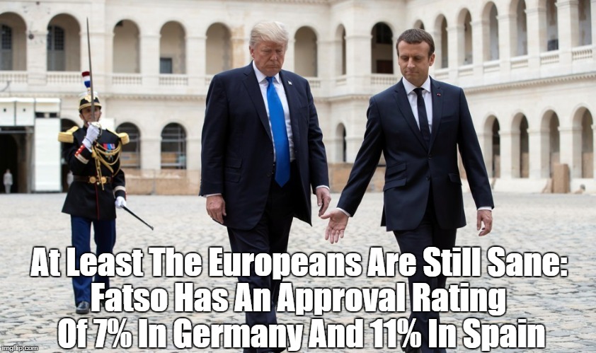 At Least The Europeans Are Still Sane: Fatso Has An Approval Rating Of 7% In Germany And 11% In Spain | made w/ Imgflip meme maker
