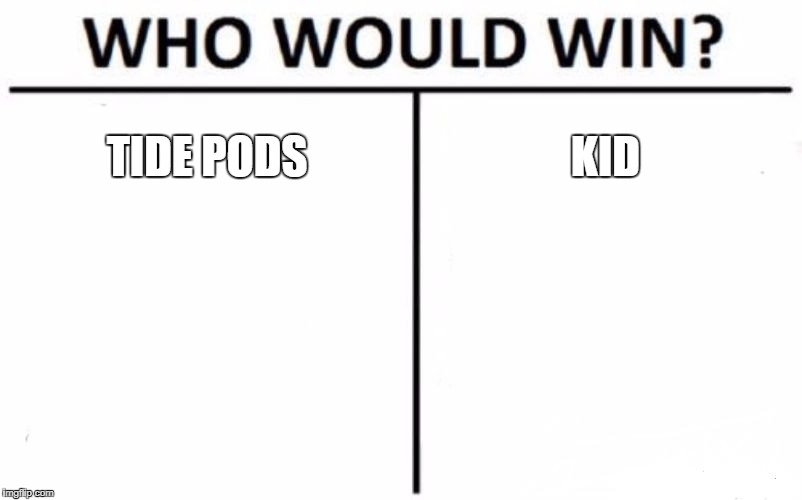 Who Would Win? Meme | TIDE PODS; KID | image tagged in memes,who would win | made w/ Imgflip meme maker