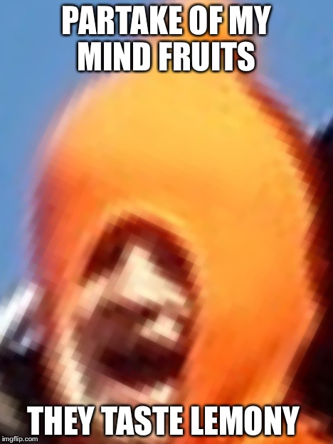 Eat the mind fruits  | PARTAKE OF MY MIND FRUITS; THEY TASTE LEMONY | image tagged in lemon head kid,memes | made w/ Imgflip meme maker