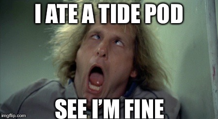 Scary Harry | I ATE A TIDE POD; SEE I’M FINE | image tagged in memes,scary harry | made w/ Imgflip meme maker