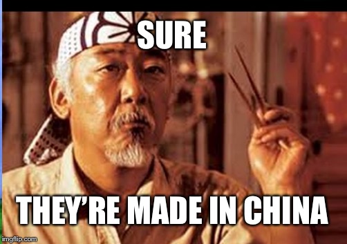 SURE THEY’RE MADE IN CHINA | made w/ Imgflip meme maker