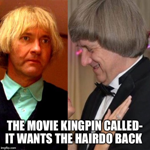 THE MOVIE KINGPIN CALLED- IT WANTS THE HAIRDO BACK | image tagged in kingpin / david turpin | made w/ Imgflip meme maker