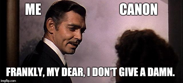 Rhett Butler | ME                               CANON; FRANKLY, MY DEAR, I DON'T GIVE A DAMN. | image tagged in rhett butler | made w/ Imgflip meme maker