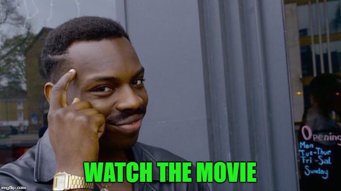 Roll Safe Think About It Meme | WATCH THE MOVIE | image tagged in memes,roll safe think about it | made w/ Imgflip meme maker