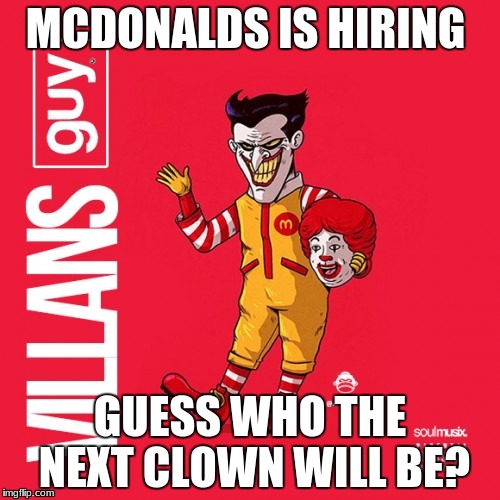 MCDONALDS IS HIRING; GUESS WHO THE NEXT CLOWN WILL BE? | image tagged in mcdonalds,joker,scary | made w/ Imgflip meme maker