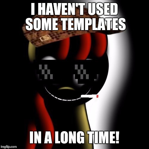 Going back to them! | I HAVEN'T USED SOME TEMPLATES; IN A LONG TIME! | image tagged in creepy bloom,memes,templates | made w/ Imgflip meme maker